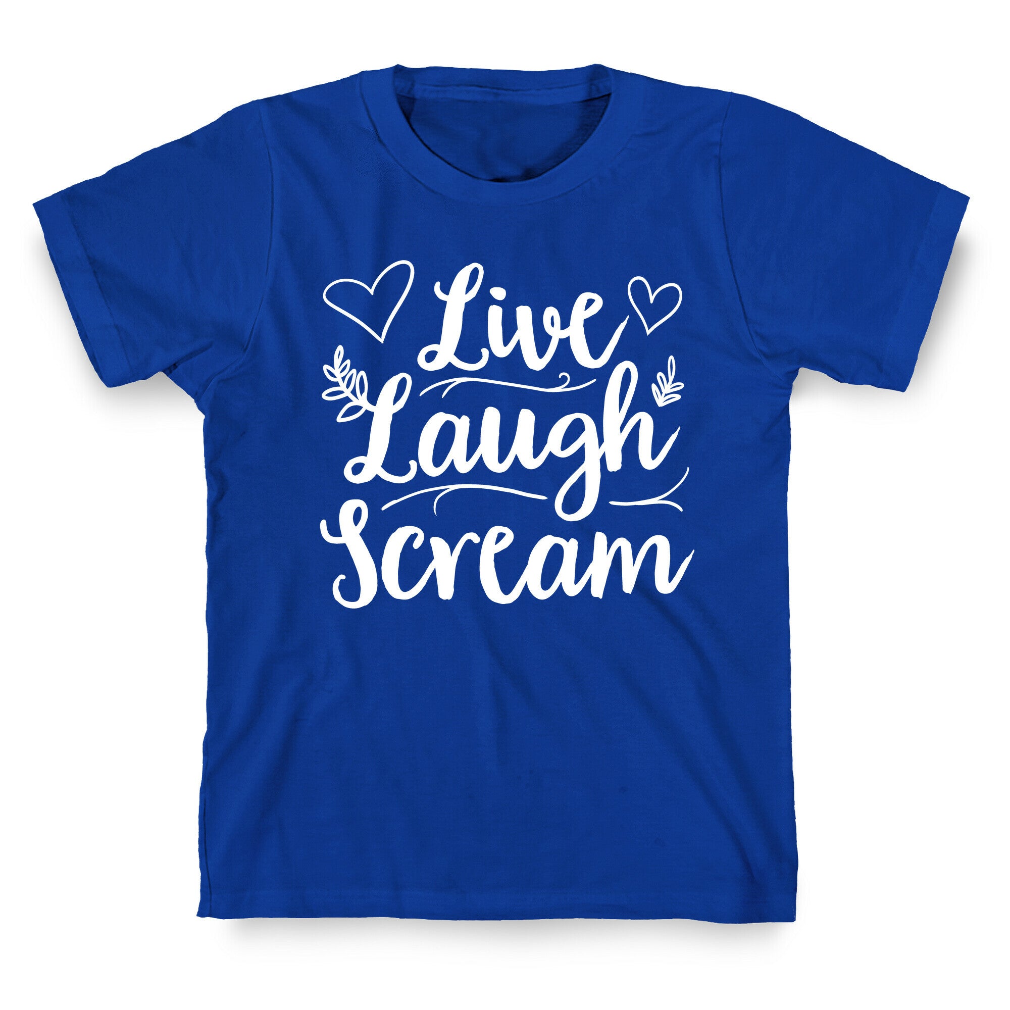 Live Laugh Scream T-Shirt