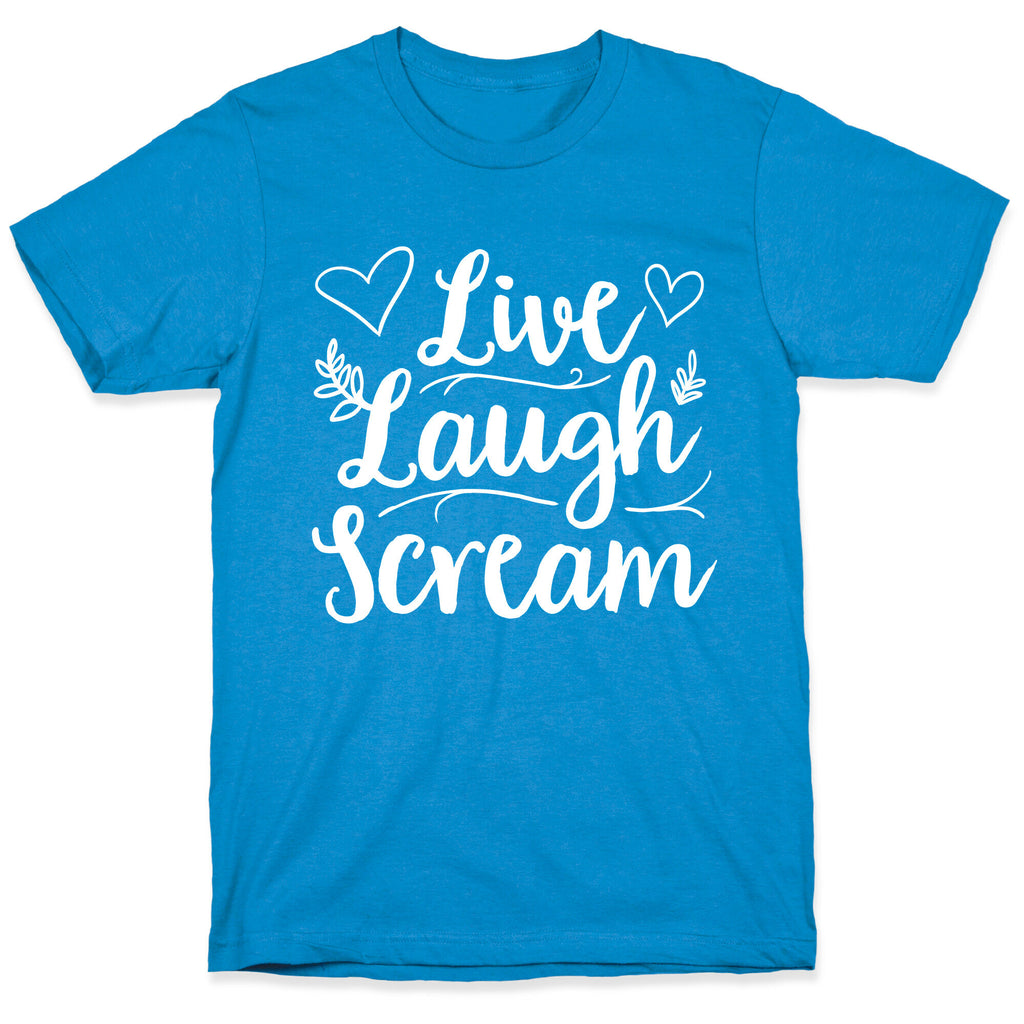 Live Laugh Scream T-Shirt