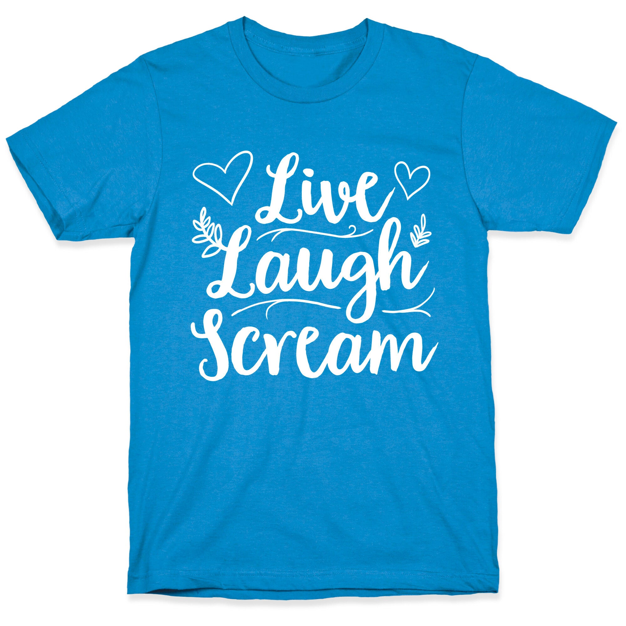 Live Laugh Scream T-Shirt