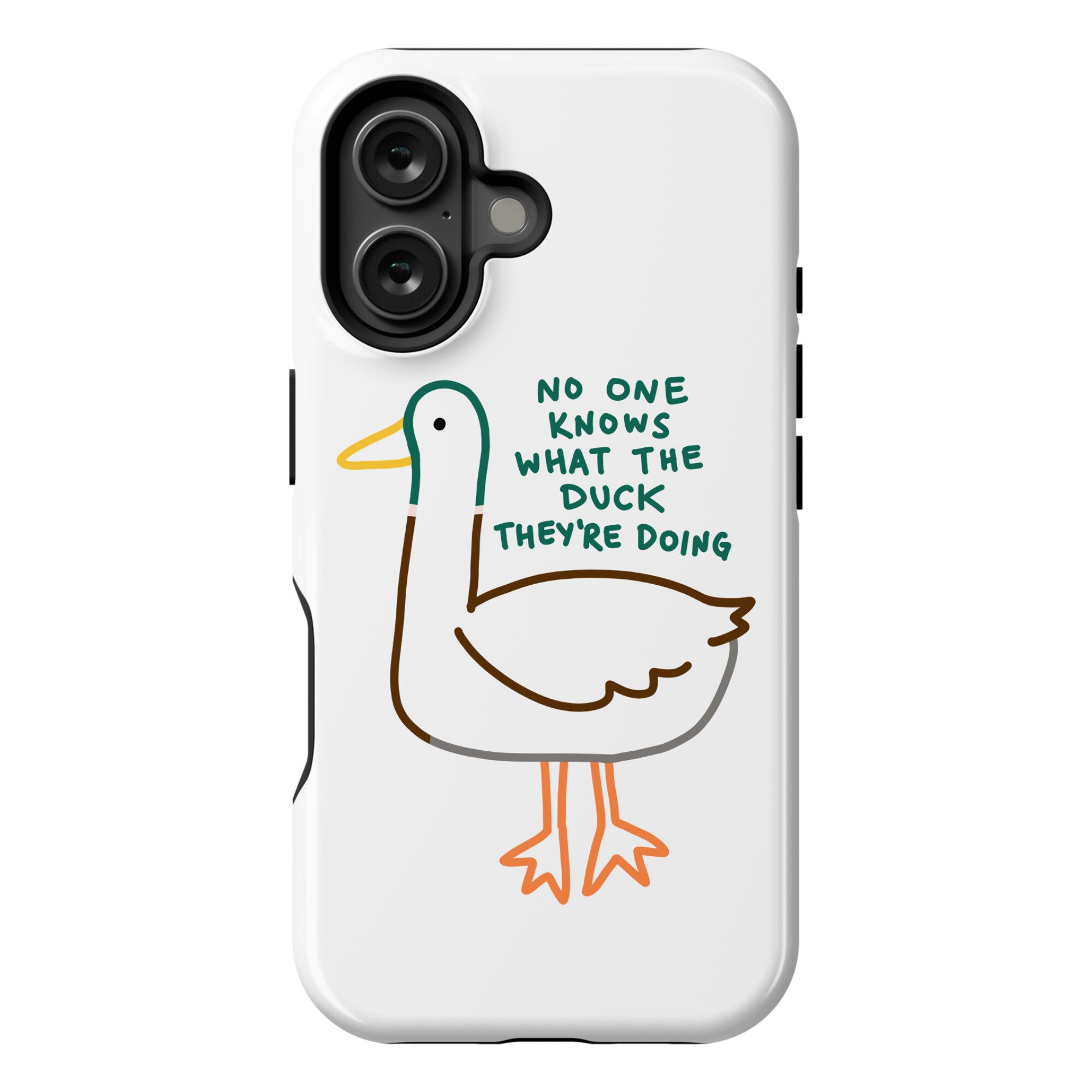 No One Knows What The Duck They're Doing Duck Phone Case