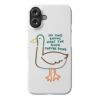 No One Knows What The Duck They're Doing Duck Phone Case