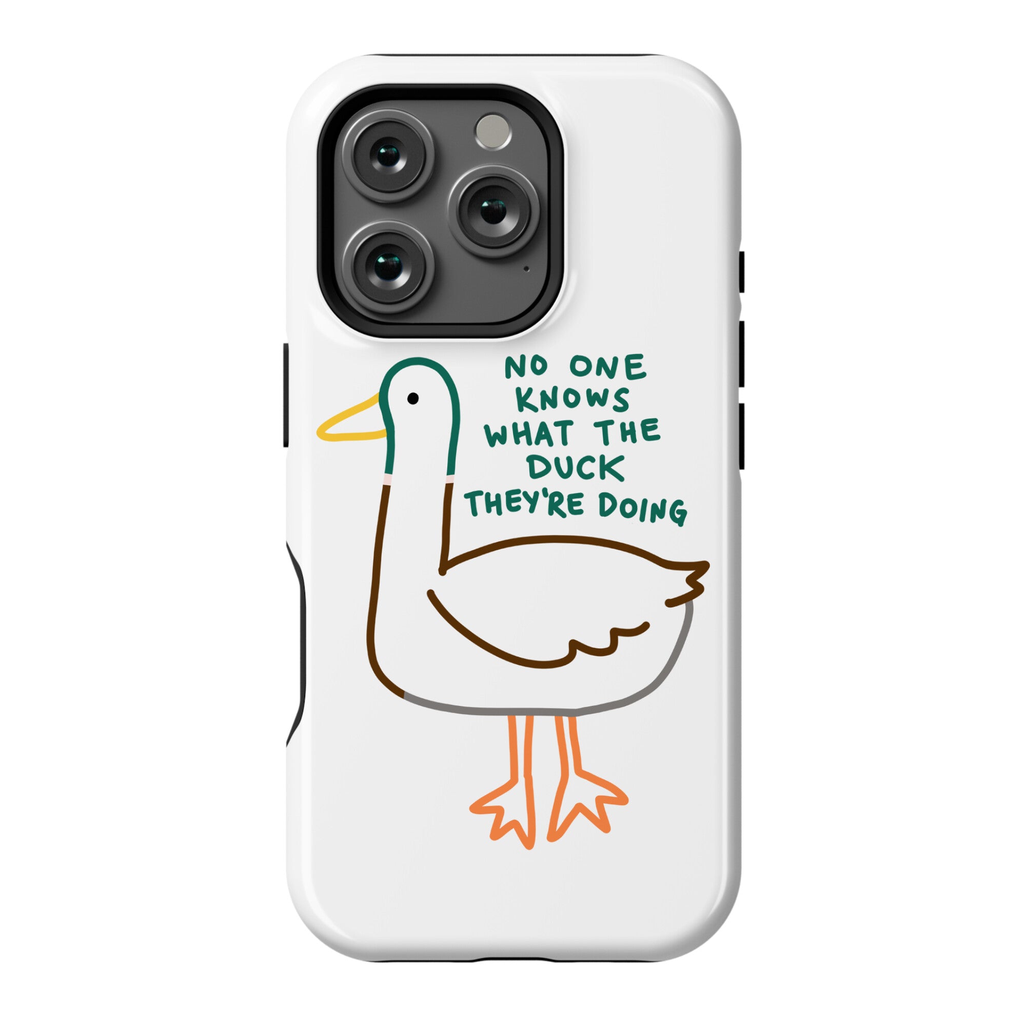 No One Knows What The Duck They're Doing Duck Phone Case
