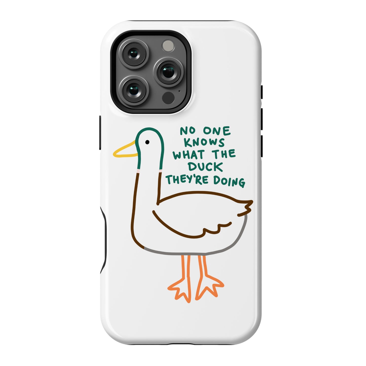 No One Knows What The Duck They're Doing Duck Phone Case