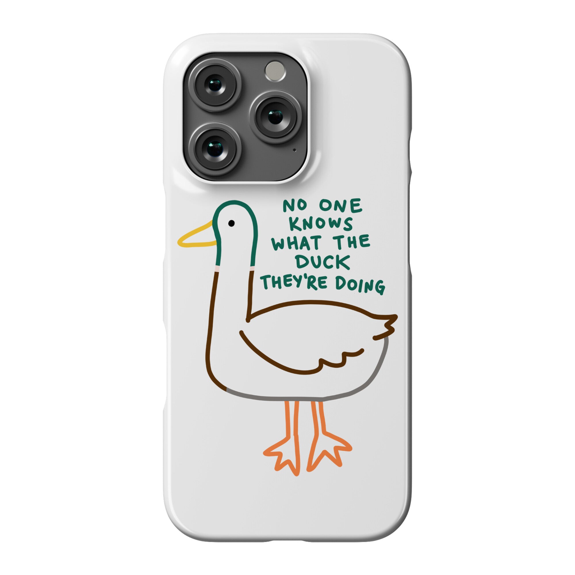 No One Knows What The Duck They're Doing Duck Phone Case