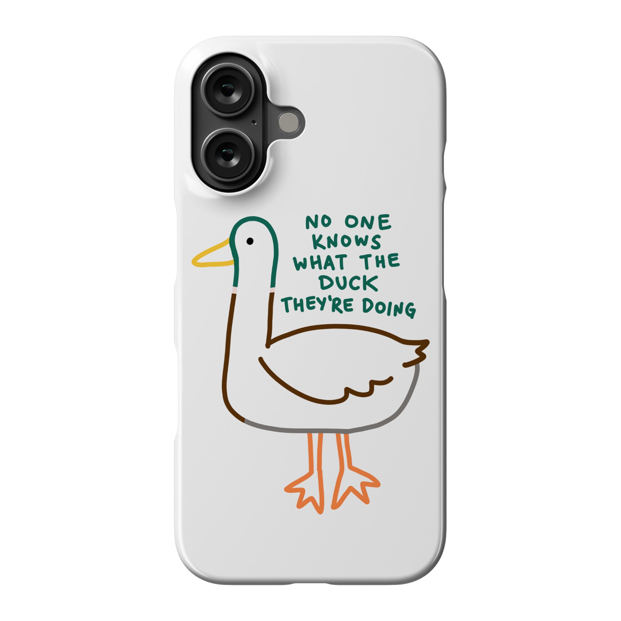 No One Knows What The Duck They're Doing Duck Phone Case