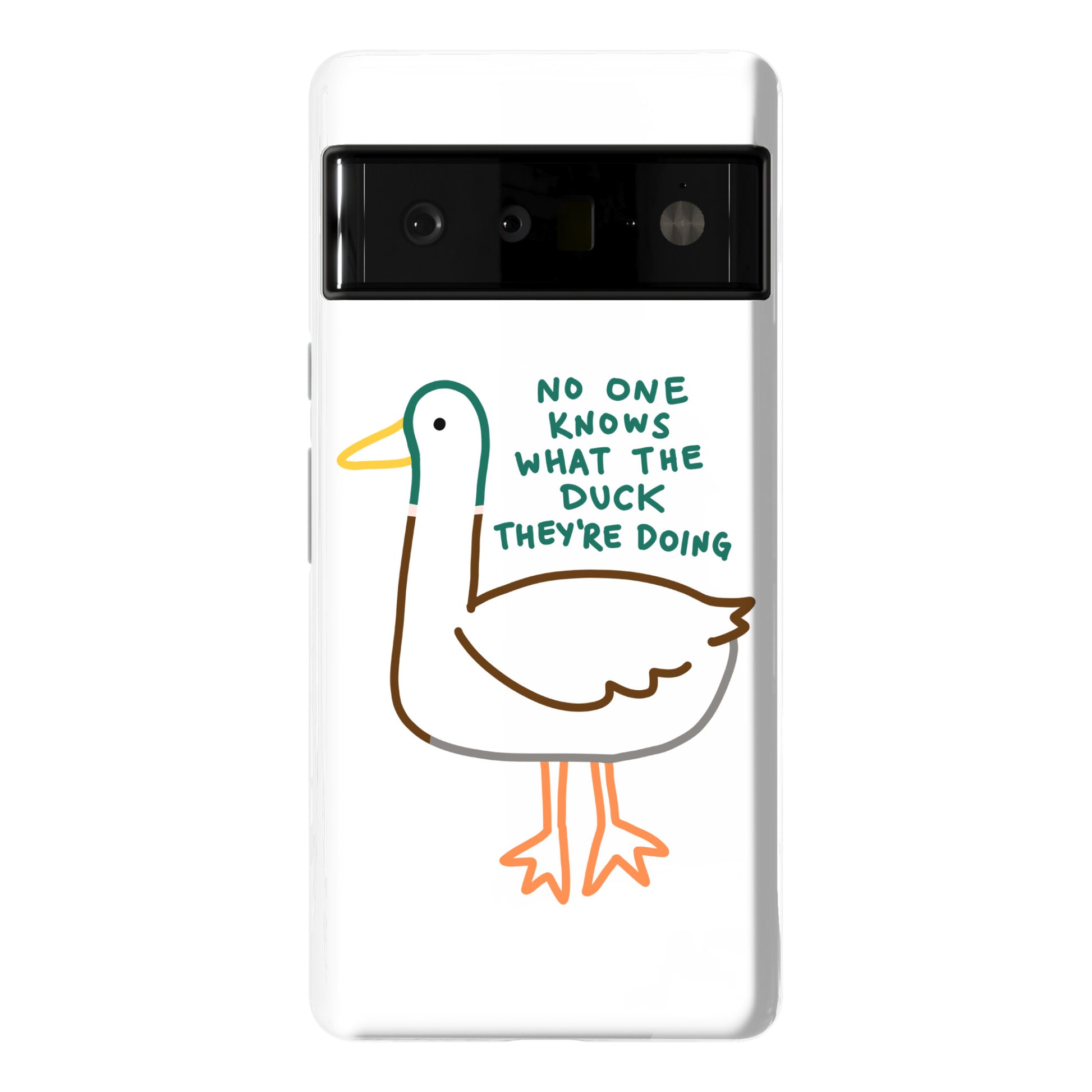No One Knows What The Duck They're Doing Duck Phone Case