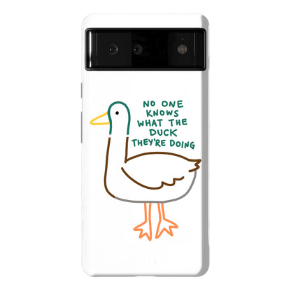 No One Knows What The Duck They're Doing Duck Phone Case