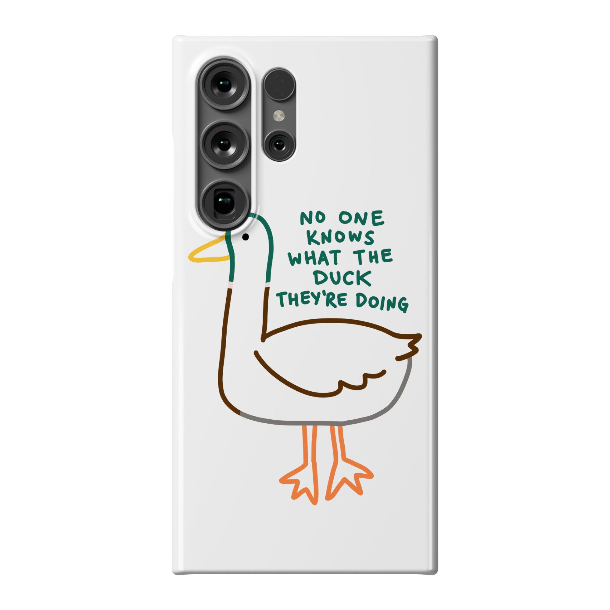 No One Knows What The Duck They're Doing Duck Phone Case