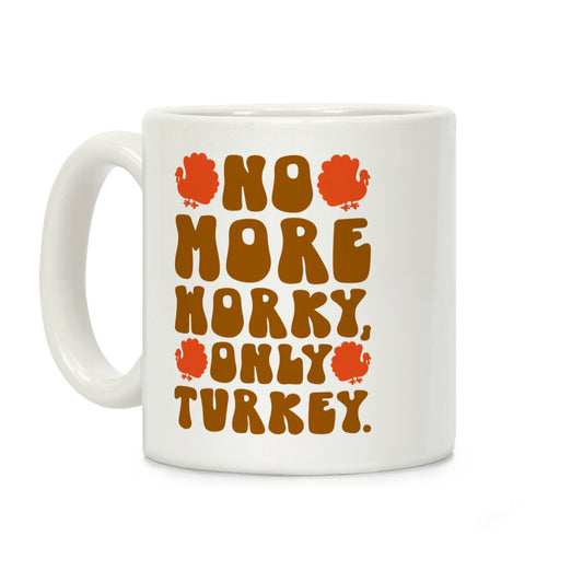 No More Worky Only Turkey Coffee Mug