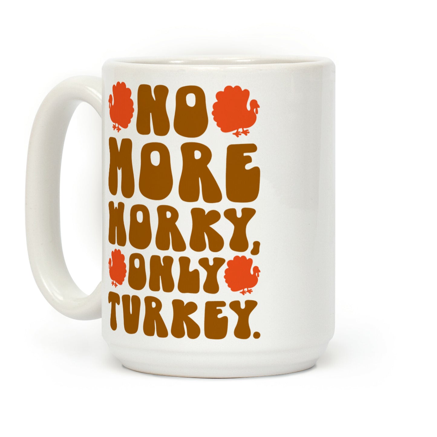 No More Worky Only Turkey Coffee Mug