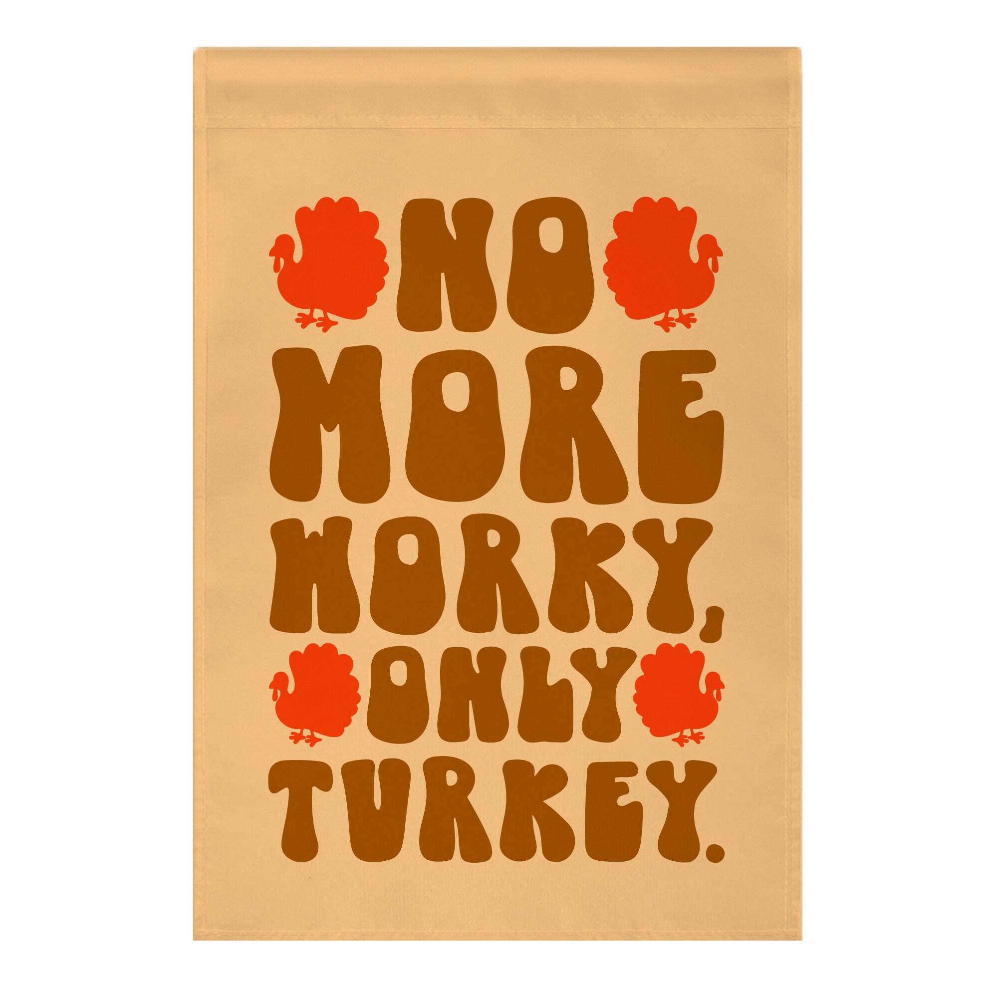 No More Worky Only Turkey Garden Flag