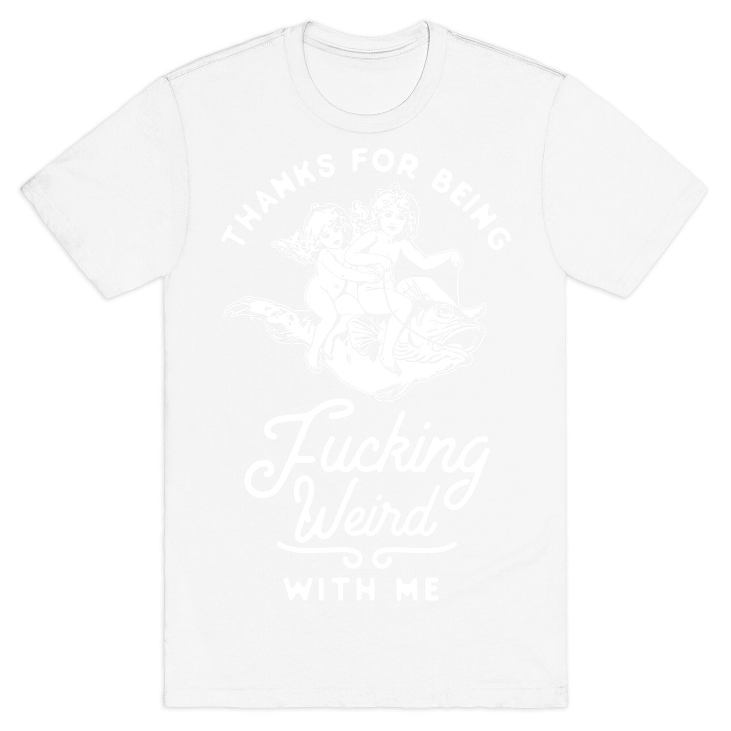 Thanks for Being Fucking Weird with Me Vintage Fish Riders T-Shirt