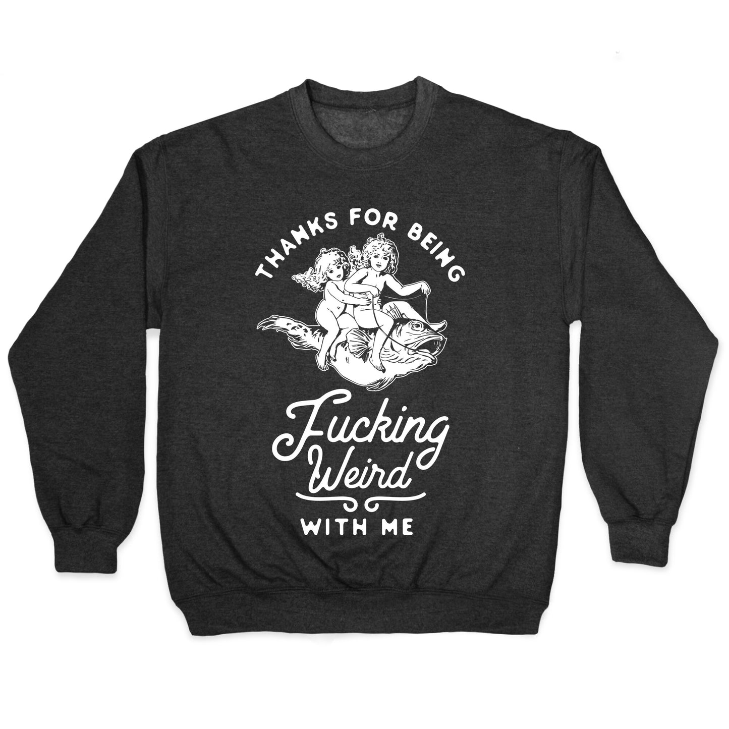 Thanks for Being Fucking Weird with Me Vintage Fish Riders Crewneck Sweatshirt