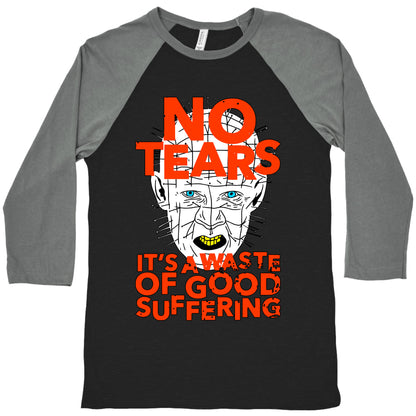 No Tears. It's a Waste of Good Suffering. (Pinhead) Baseball Tee