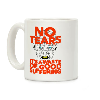 No Tears. It's a Waste of Good Suffering. (Pinhead) Coffee Mug