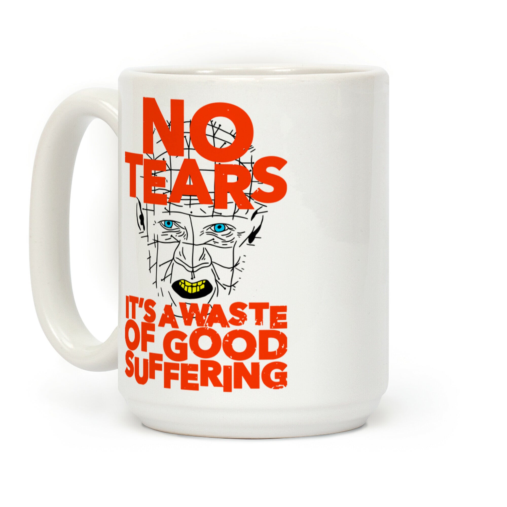 No Tears. It's a Waste of Good Suffering. (Pinhead) Coffee Mug