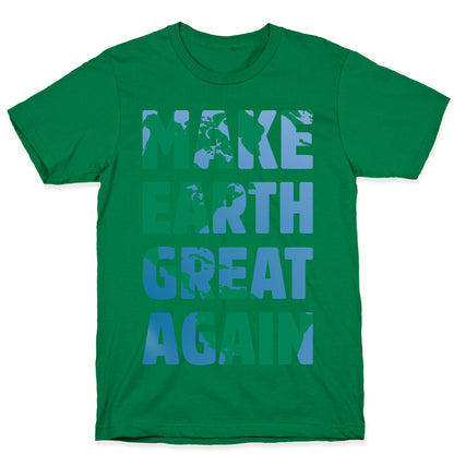 MAKE EARTH GREAT AGAIN T-SHIRT T-Shirt