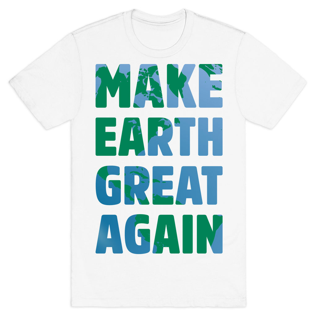 MAKE EARTH GREAT AGAIN T-SHIRT T-Shirt