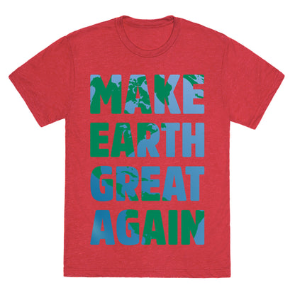 MAKE EARTH GREAT AGAIN T-SHIRT Unisex Triblend Tee