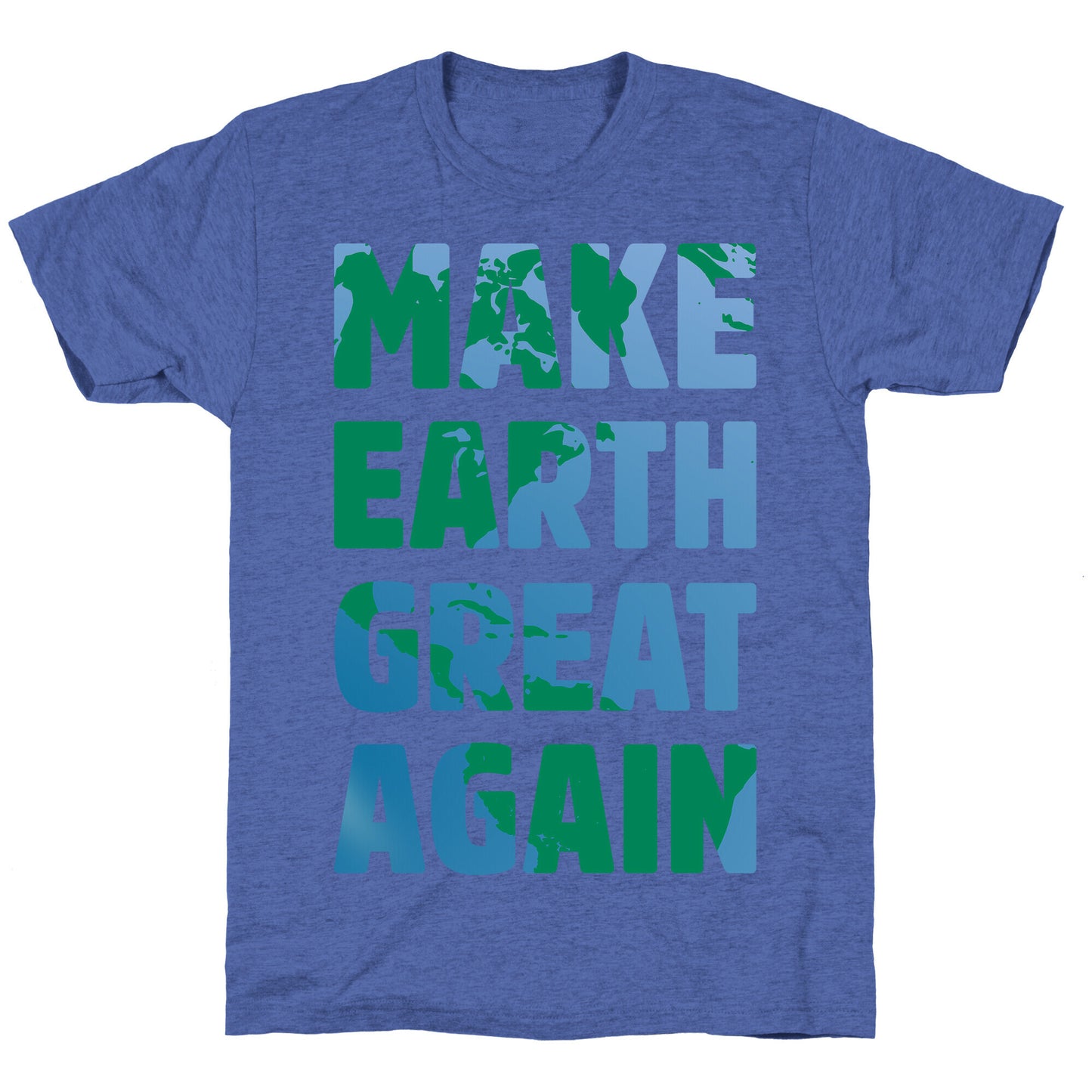 MAKE EARTH GREAT AGAIN T-SHIRT Unisex Triblend Tee