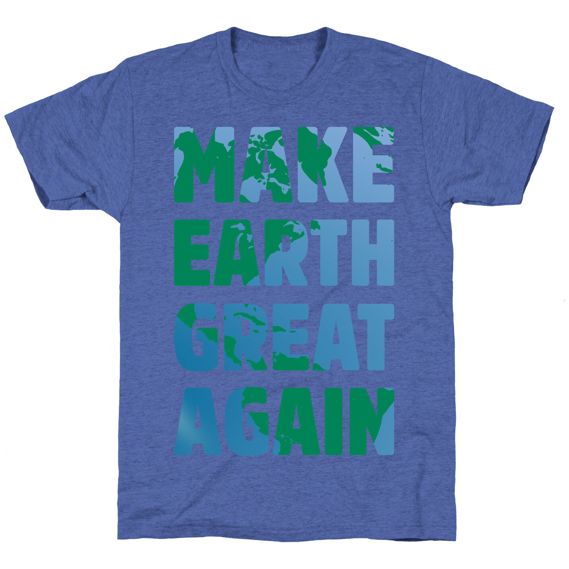MAKE EARTH GREAT AGAIN T-SHIRT Unisex Triblend Tee
