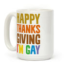 Happy Thanksgiving I'm Gay Coffee Mug