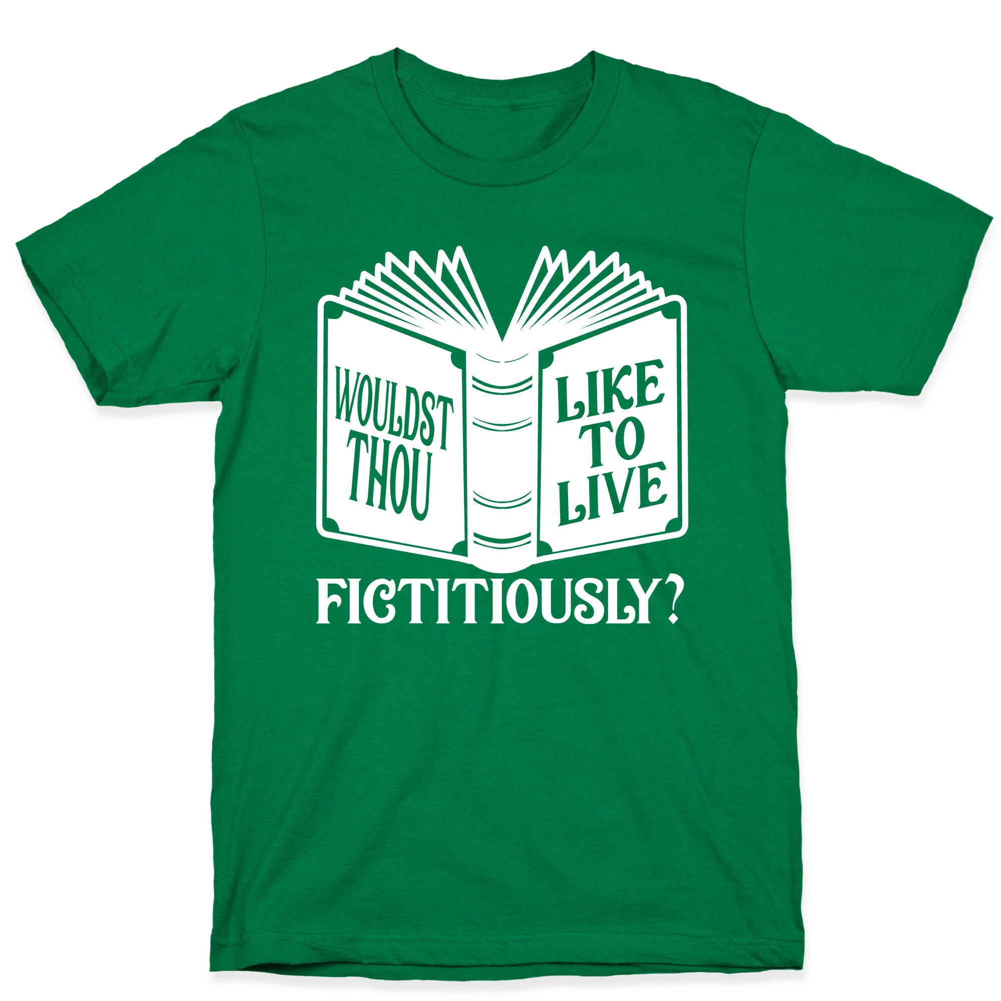 Wouldst Thou Like To Live Fictitiously T-Shirt