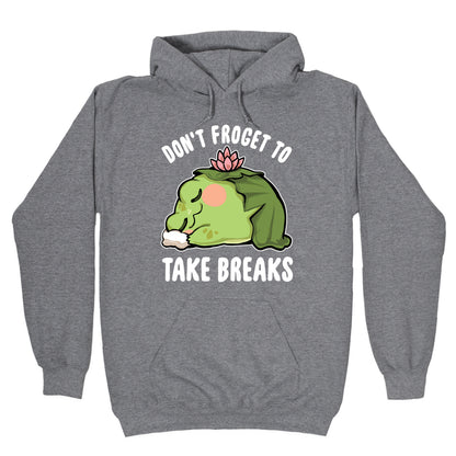 Don't Forget To Take Breaks Hoodie