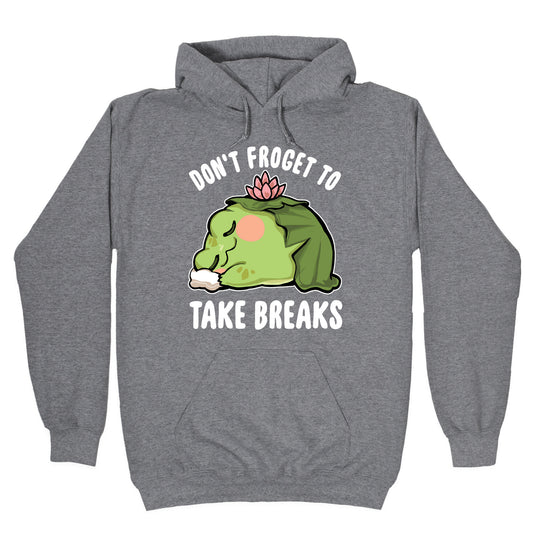 Don't Forget To Take Breaks Hoodie