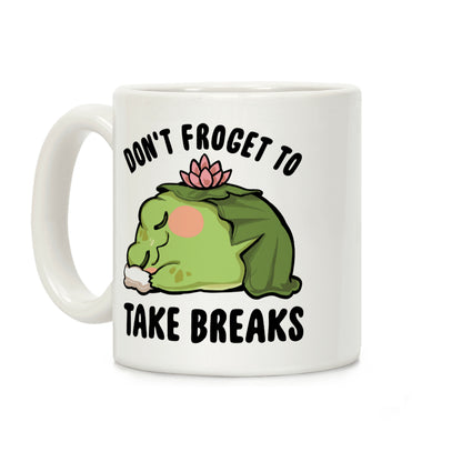 Don't Froget To Take Breaks Coffee Mug