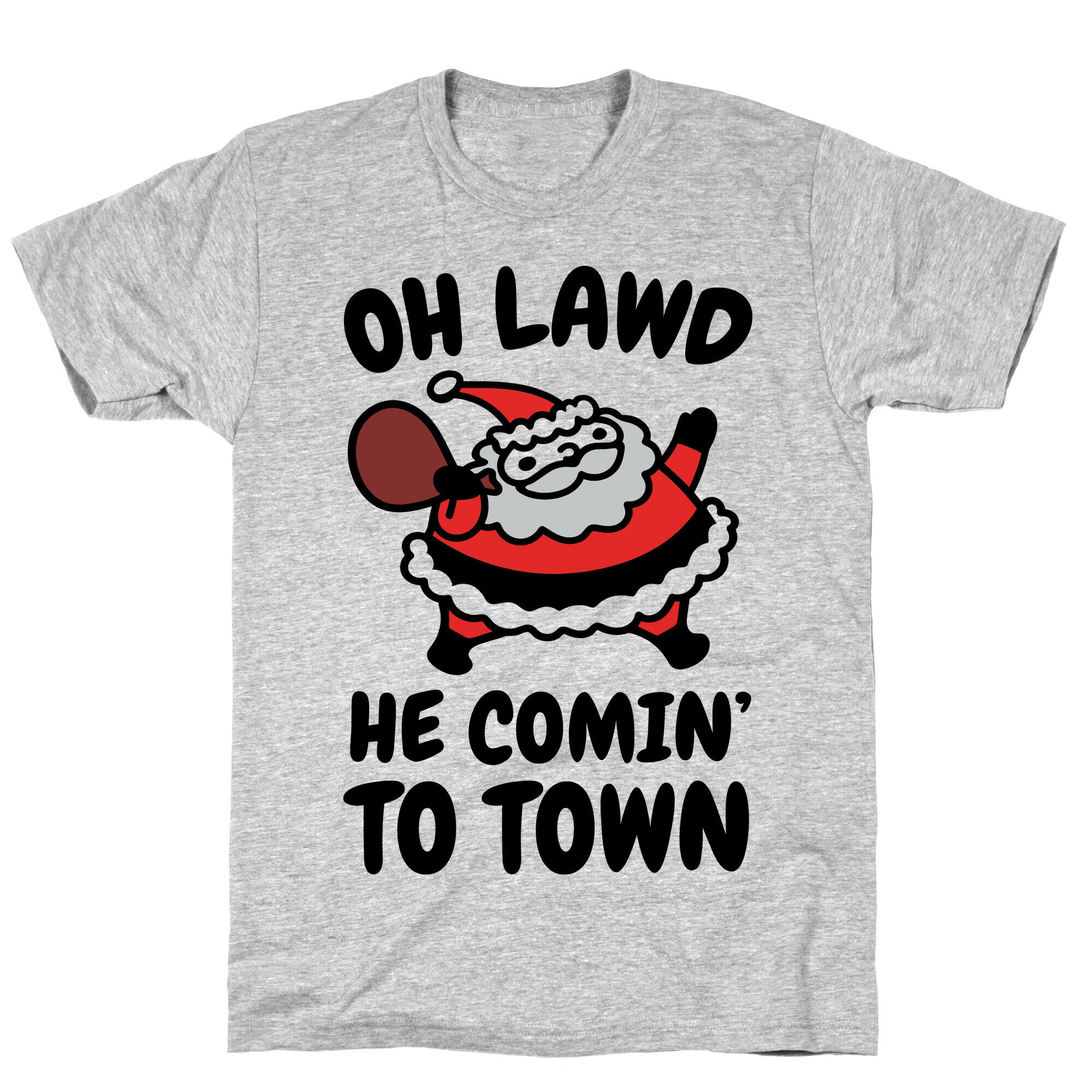 Oh Lawd He Comin' To Town Santa Parody T-Shirt