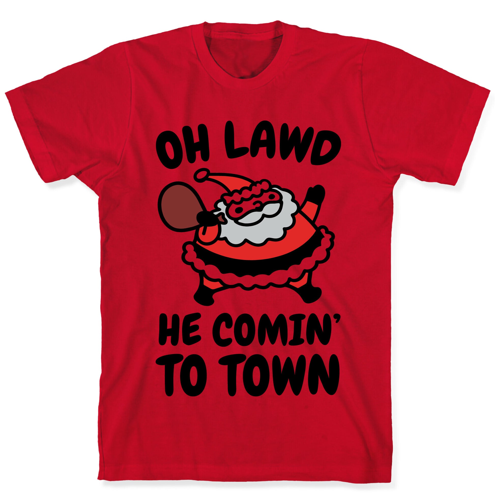 Oh Lawd He Comin' To Town Santa Parody T-Shirt
