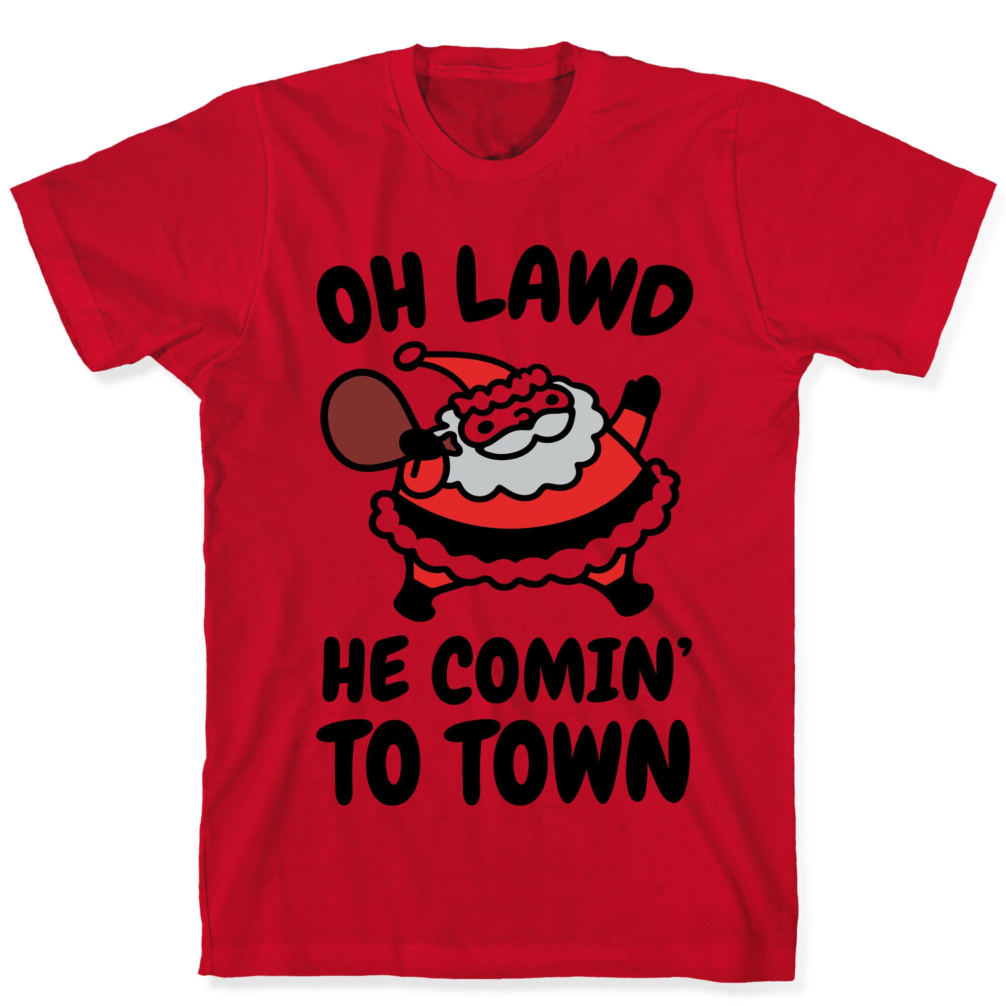 Oh Lawd He Comin' To Town Santa Parody T-Shirt