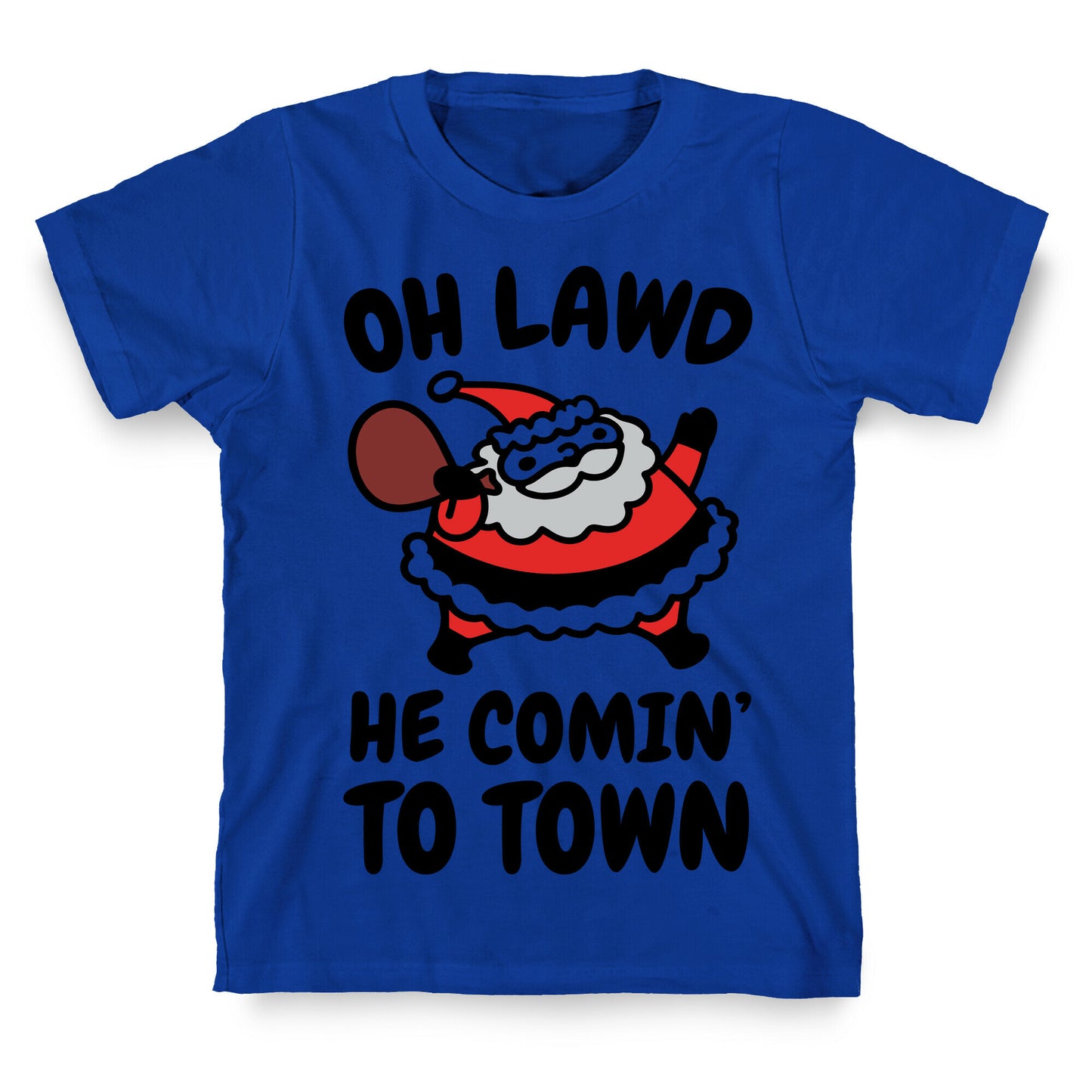 Oh Lawd He Comin' To Town Santa Parody T-Shirt