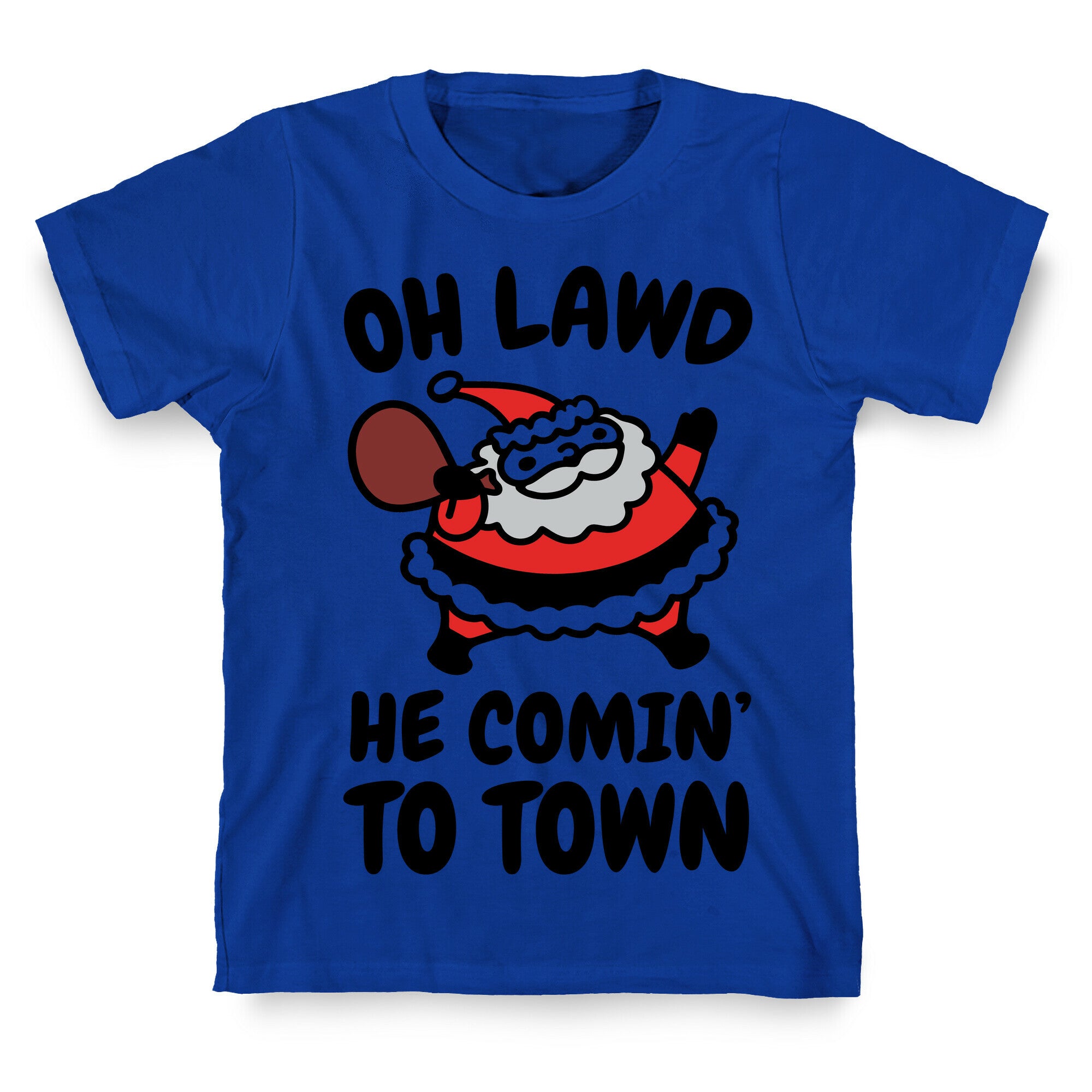 Oh Lawd He Comin' To Town Santa Parody T-Shirt