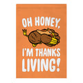 Oh Honey I'm Thanksliving Parody Garden Flag
