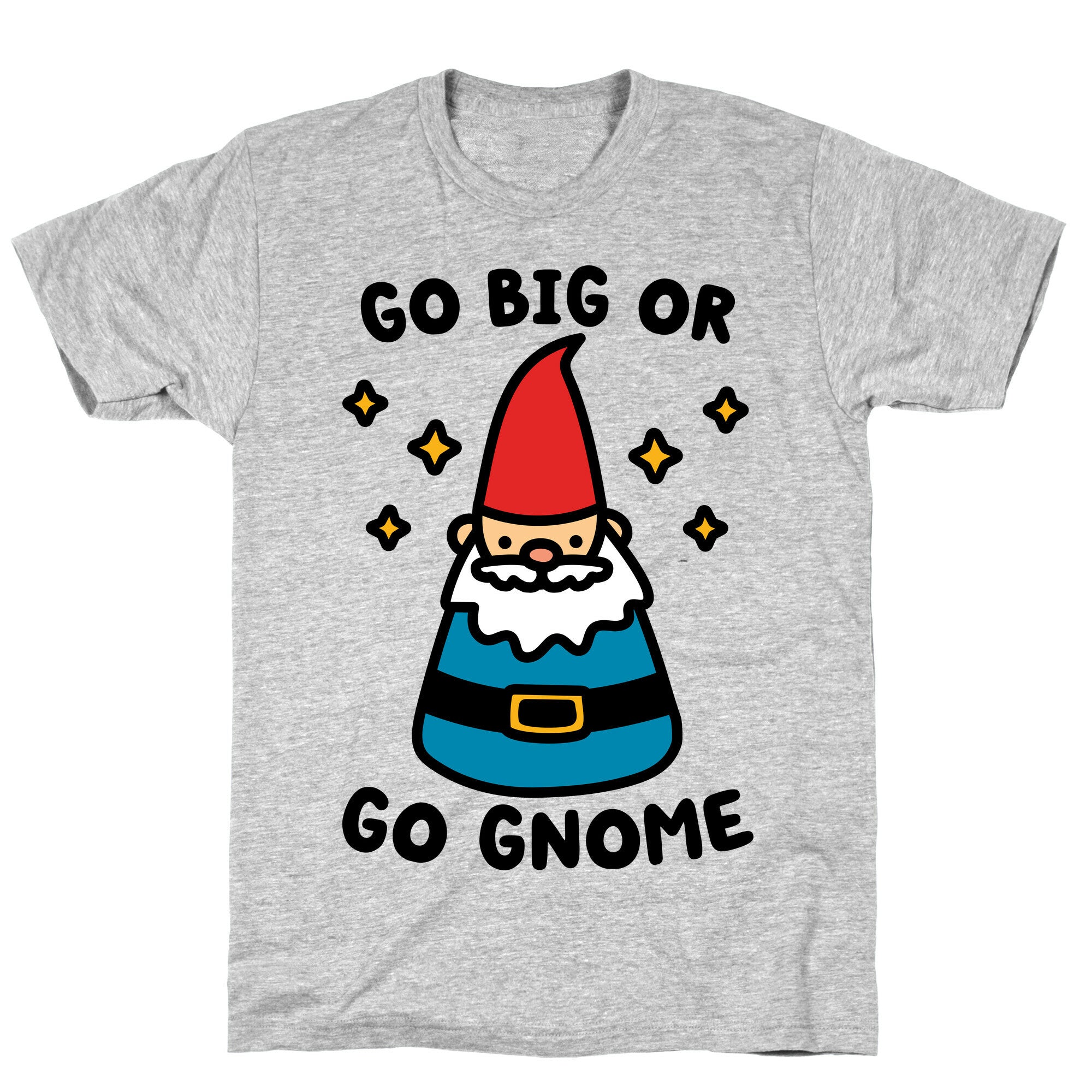 Go Big Or Go Gnome T-Shirt