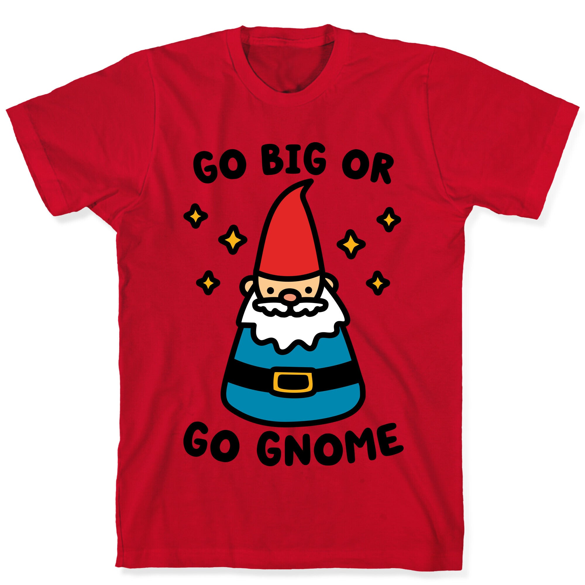 Go Big Or Go Gnome T-Shirt