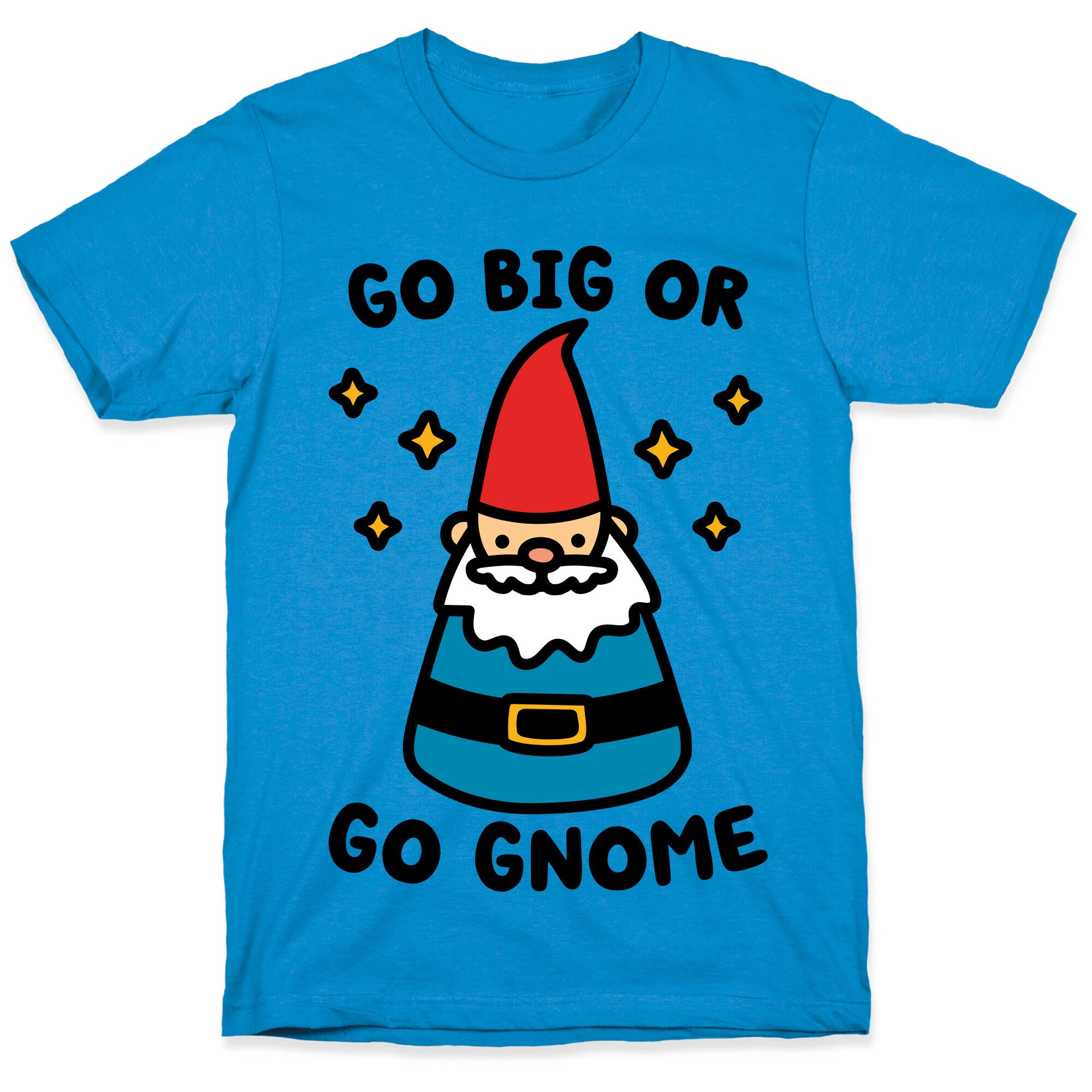 Go Big Or Go Gnome T-Shirt
