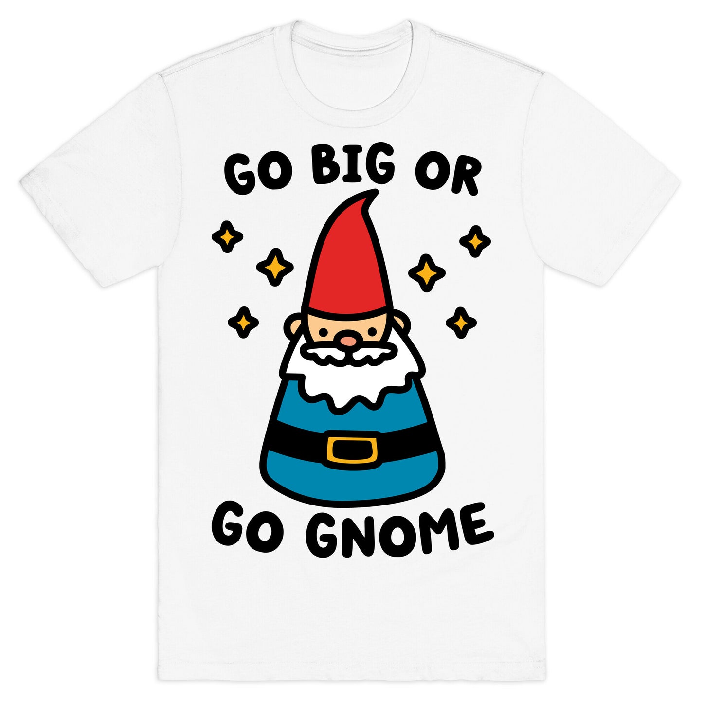 Go Big Or Go Gnome T-Shirt