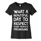 What A Beautiful Day To Respect Other People's Pronouns Women's Cotton Tee