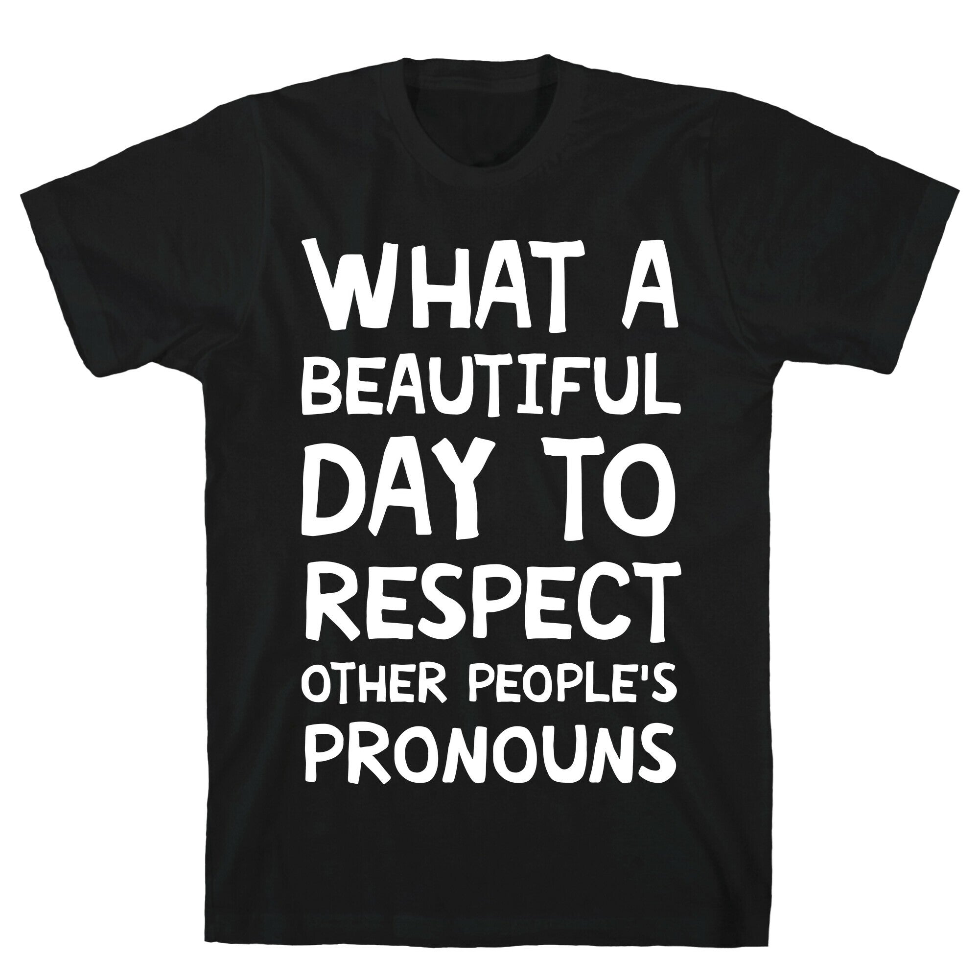 What A Beautiful Day To Respect Other People's Pronouns T-Shirt