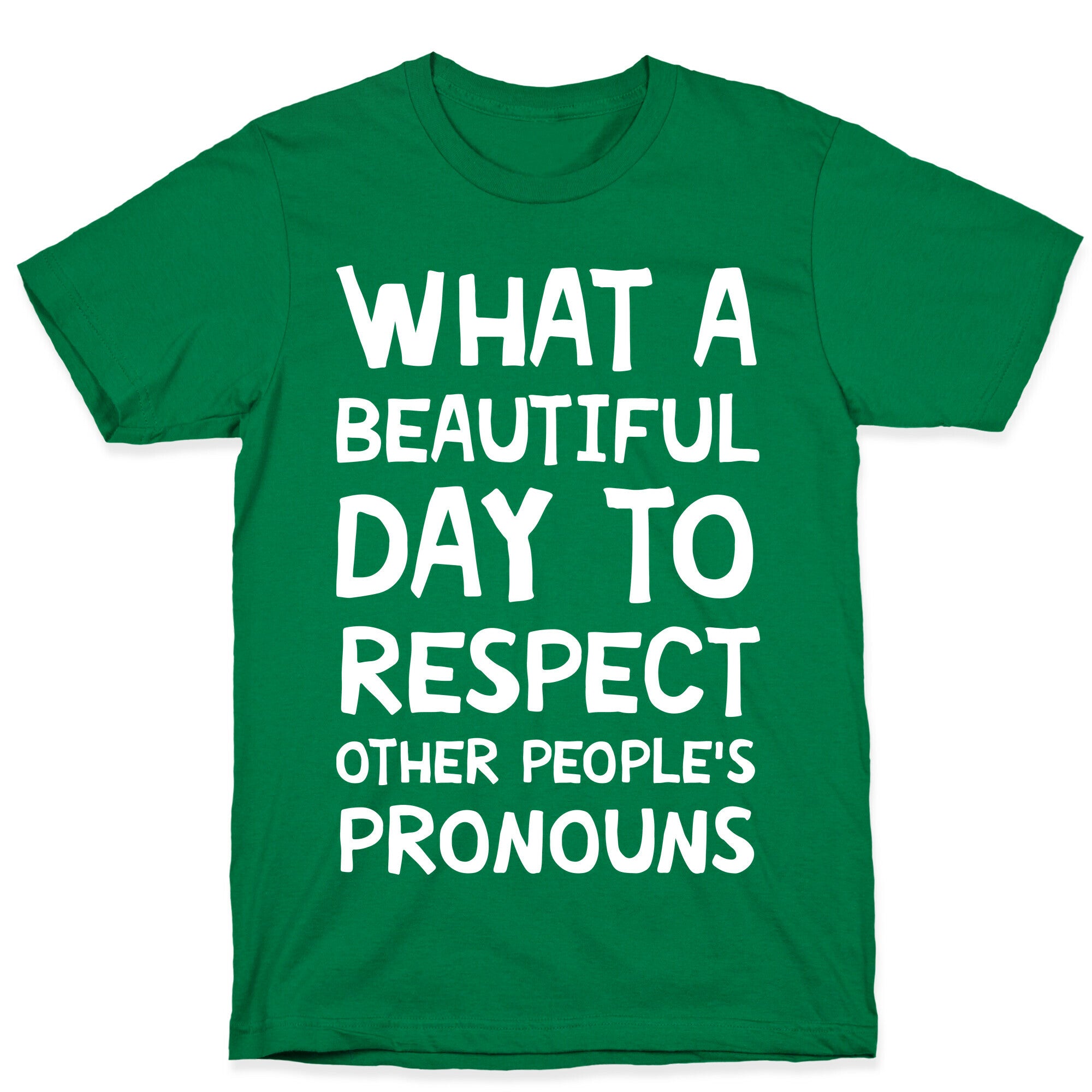 What A Beautiful Day To Respect Other People's Pronouns T-Shirt