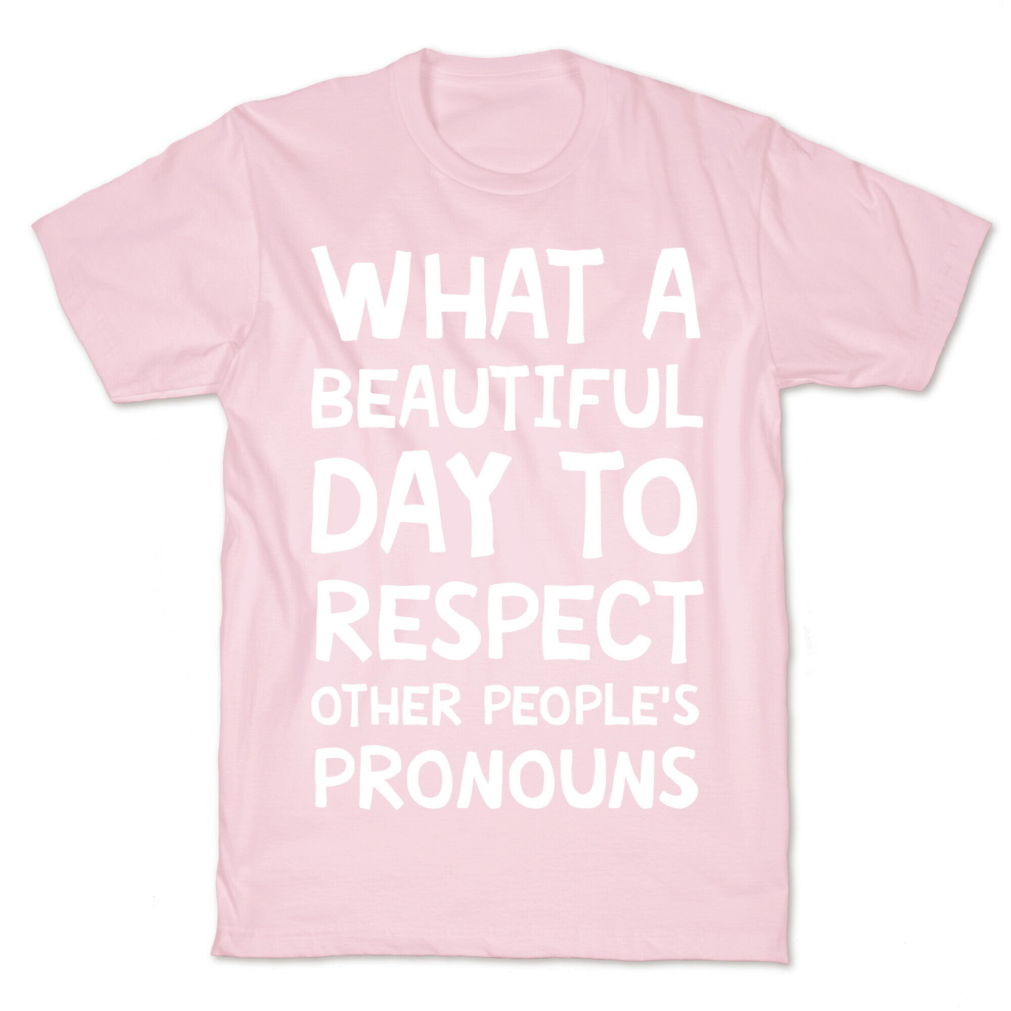 What A Beautiful Day To Respect Other People's Pronouns T-Shirt