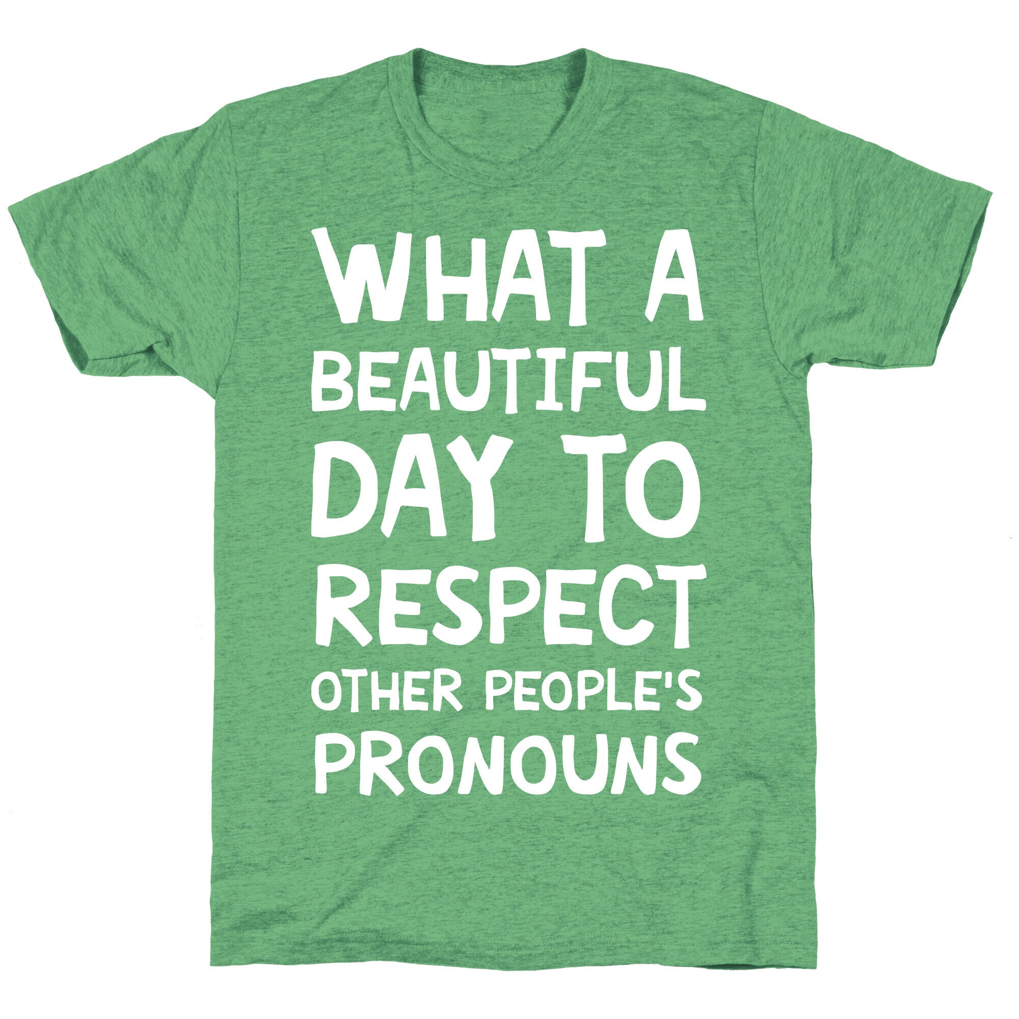 What A Beautiful Day To Respect Other People's Pronouns Unisex Triblend Tee