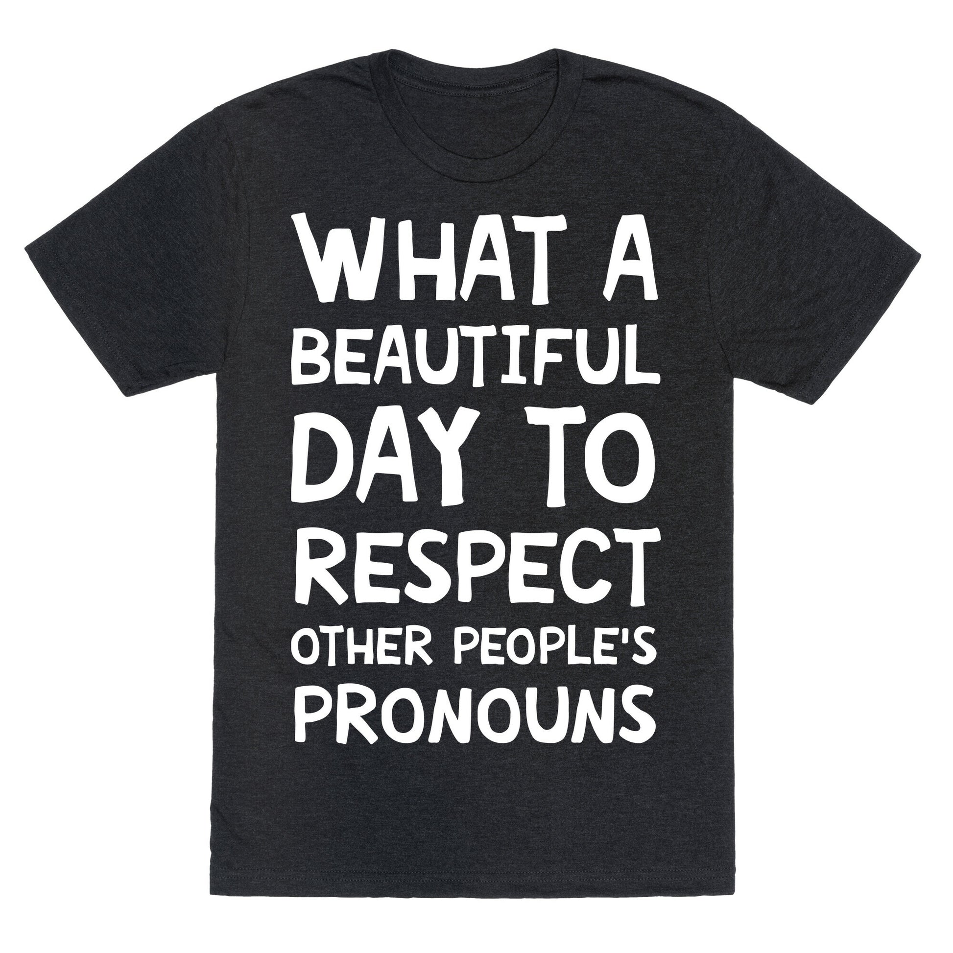 What A Beautiful Day To Respect Other People's Pronouns Unisex Triblend Tee