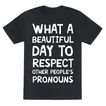 What A Beautiful Day To Respect Other People's Pronouns Unisex Triblend Tee