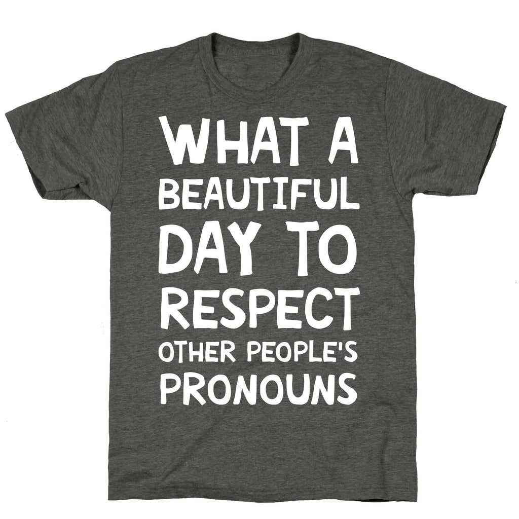 What A Beautiful Day To Respect Other People's Pronouns Unisex Triblend Tee