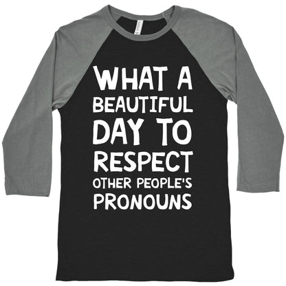 What A Beautiful Day To Respect Other People's Pronouns Baseball Tee