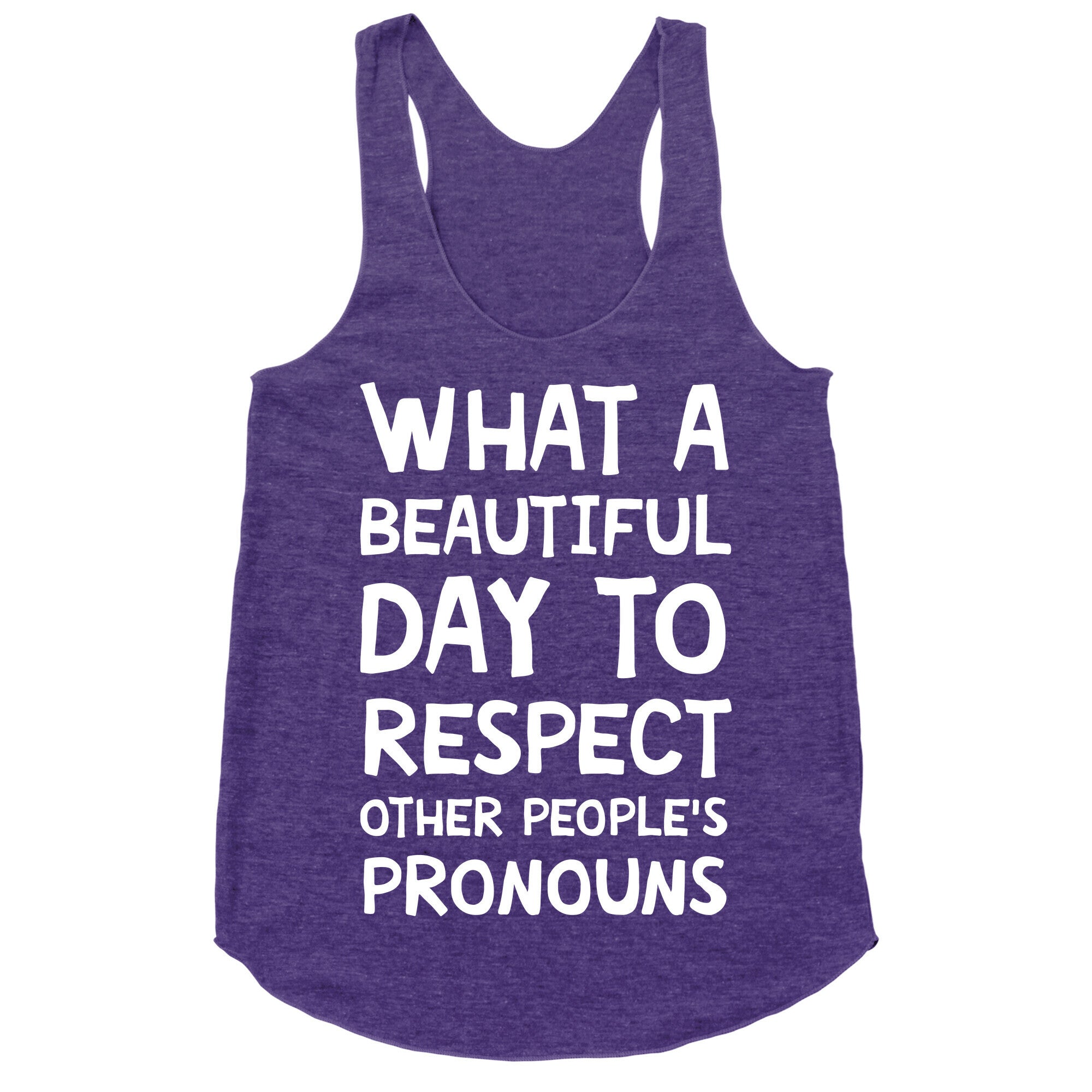 What A Beautiful Day To Respect Other People's Pronouns Racerback Tank
